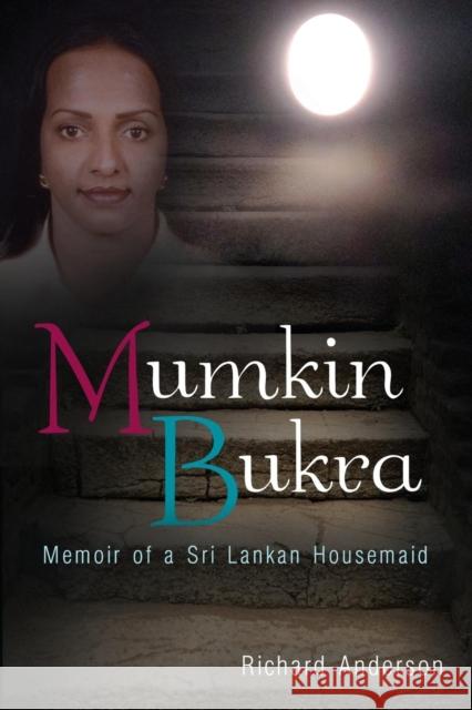 Mumkin Bukra: Memoir of a Sri Lankan Housemaid Richard Anderson 9781627871440 Wheatmark - książka