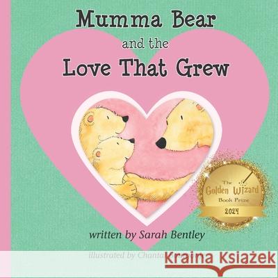 Mumma Bear and the Love That Grew: A Story For Siblings Worldwide Sarah C. Bentley 9781738535903 Nielson - książka