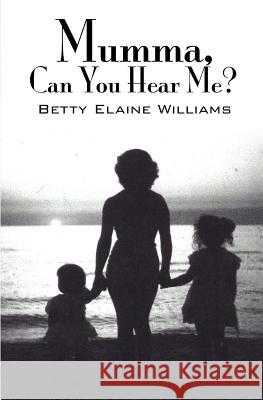Mumma, Can You Hear Me? Betty Williams 9780983185833 F/64 Publishing - książka