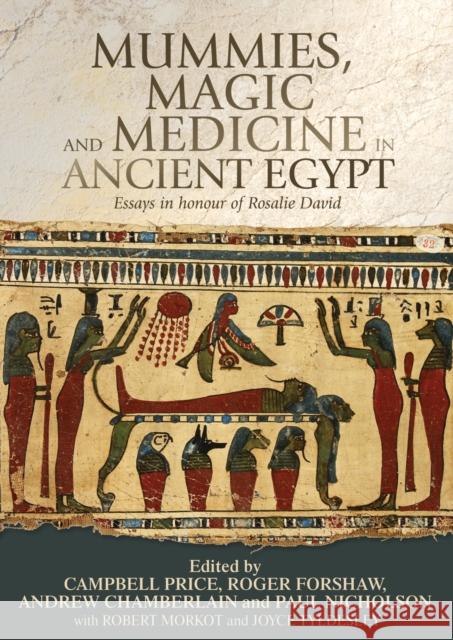 Mummies, Magic and Medicine in Ancient Egypt: Multidisciplinary Essays for Rosalie David Campbell Price Roger Forshaw Andrew Chamberlain 9781784992439 Manchester University Press - książka