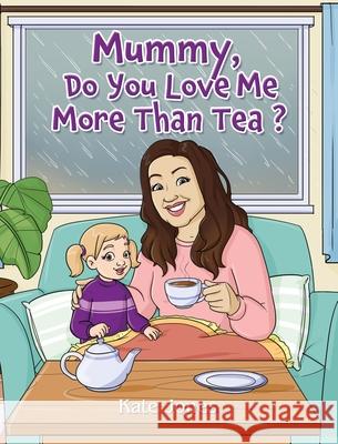 Mummy, Do You Love Me More Than Tea? Kate Jones Maple Publishers 9781835388891 Maple Publishers - książka
