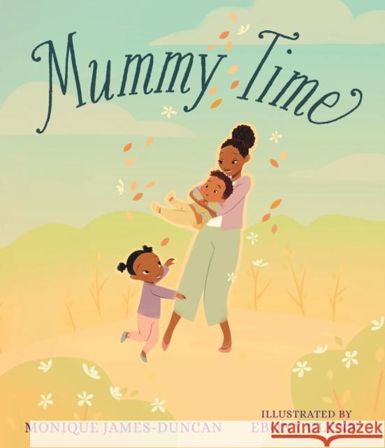 Mummy Time Monique James-Duncan 9781529515862 Walker Books Ltd - książka