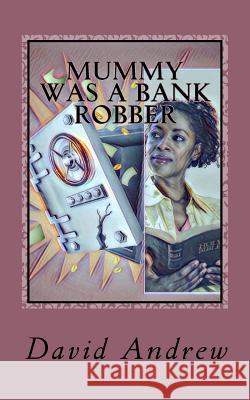 Mummy was a Bank Robber Andrew, David 9781542993371 Createspace Independent Publishing Platform - książka