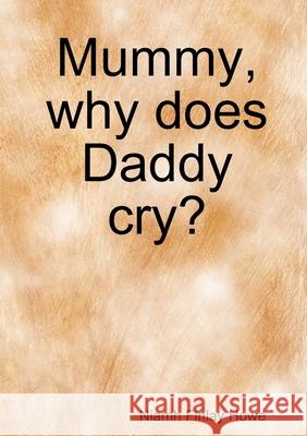 Mummy, why does Daddy cry? Niamh Finla 9781471759185 Lulu.com - książka