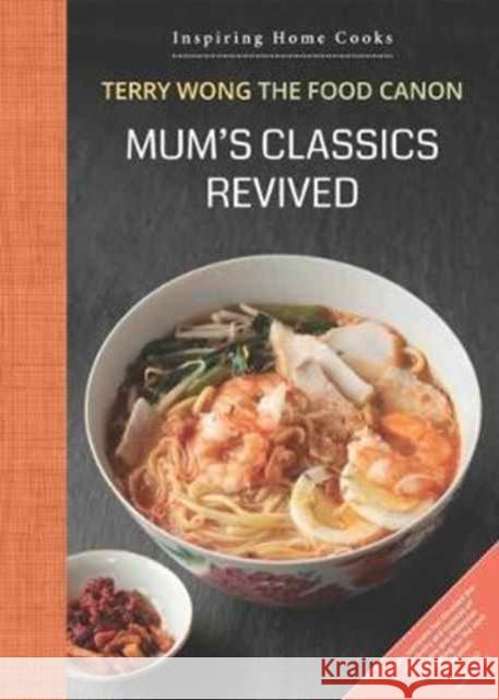 Mum's Classics Revived: Inspiring Home Cooks Terry Wong 9789814189699 Landmark Books Pte.Ltd ,Singapore - książka