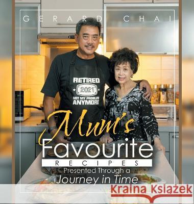 Mum\'s Favourite Recipes Presented Through a Journey in Time Gerard Chai 9781543772746 Partridge Publishing Singapore - książka