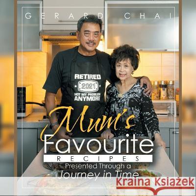 Mum\'s Favourite Recipes Presented Through a Journey in Time Gerard Chai 9781543772753 Partridge Publishing Singapore - książka