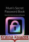 Mum's Secret Password Book: Protect Your Internet Usernames and Passwords Dubreck Worl 9781257965366 Lulu.com