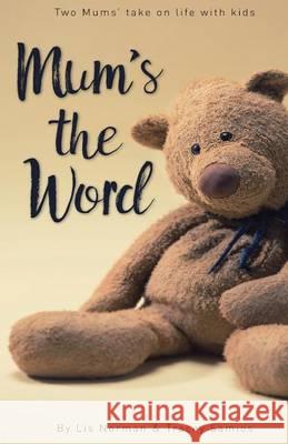 Mum's the Word: Two mums' take on life with kids Norman, Lis 9780995397668 Serenity Press - książka