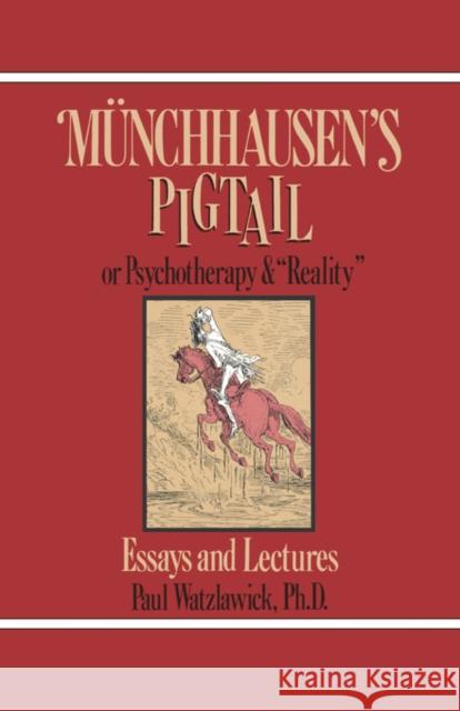 Munchausen's Pigtail: Or Psychotherapy and Reality Watzlawick, Paul 9780393333862 W. W. Norton & Company - książka