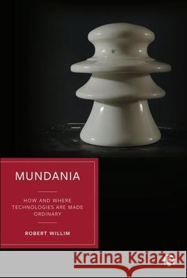 Mundania: How Technology Is Made Ordinary in Everyday Life Robert Willim 9781529221442 Bristol University Press - książka