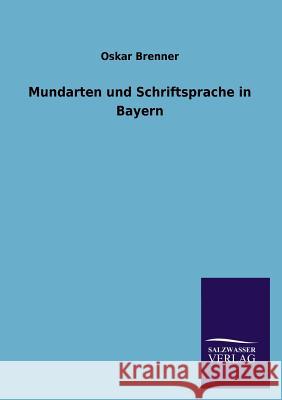 Mundarten und Schriftsprache in Bayern Brenner, Oskar 9783846026045 Salzwasser-Verlag Gmbh - książka