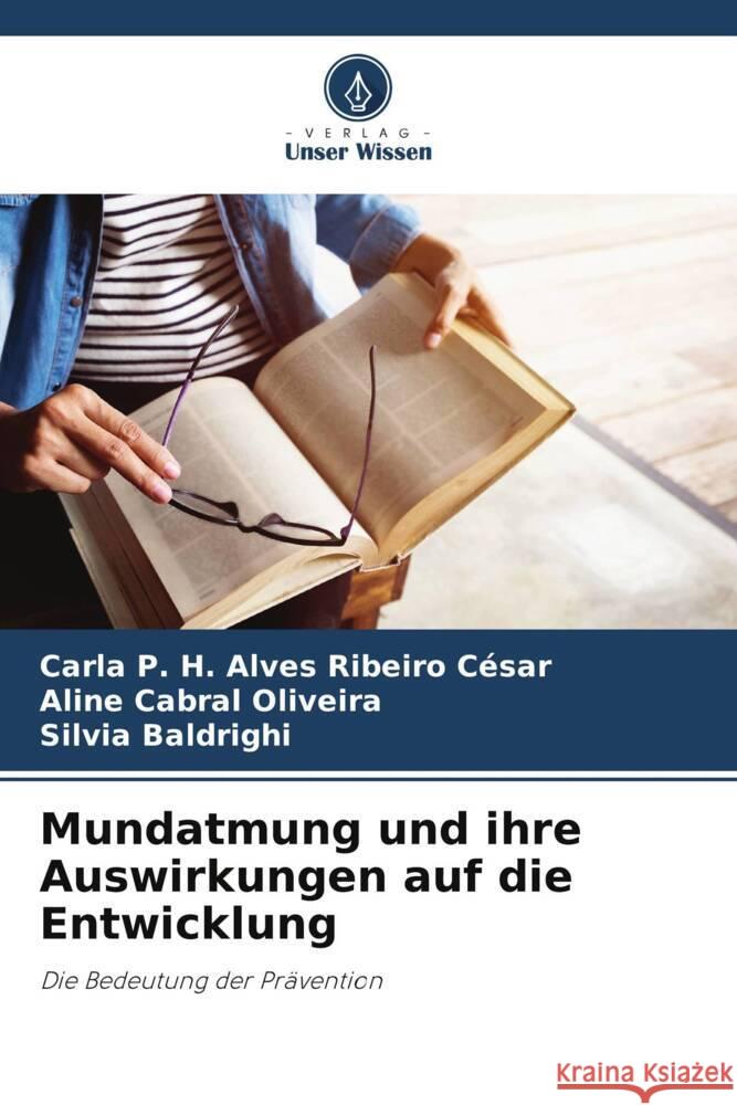 Mundatmung und ihre Auswirkungen auf die Entwicklung César, Carla P. H. Alves Ribeiro, Oliveira, Aline Cabral, Baldrighi, Silvia 9786208602185 Verlag Unser Wissen - książka