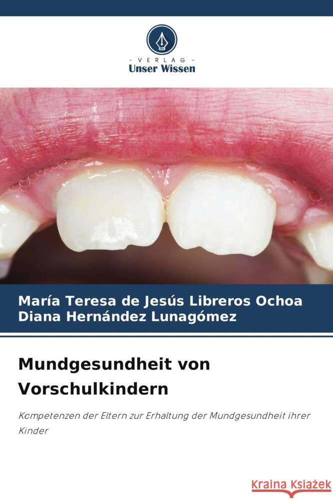 Mundgesundheit von Vorschulkindern Libreros Ochoa, María Teresa de Jesús, Hernández Lunagómez, Diana 9786205557693 Verlag Unser Wissen - książka