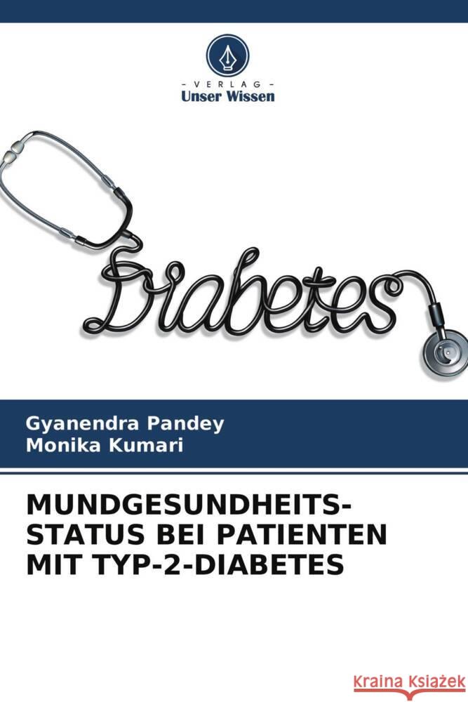 MUNDGESUNDHEITS- STATUS BEI PATIENTEN MIT TYP-2-DIABETES Pandey, Gyanendra, Kumari, Monika 9786204518039 Verlag Unser Wissen - książka