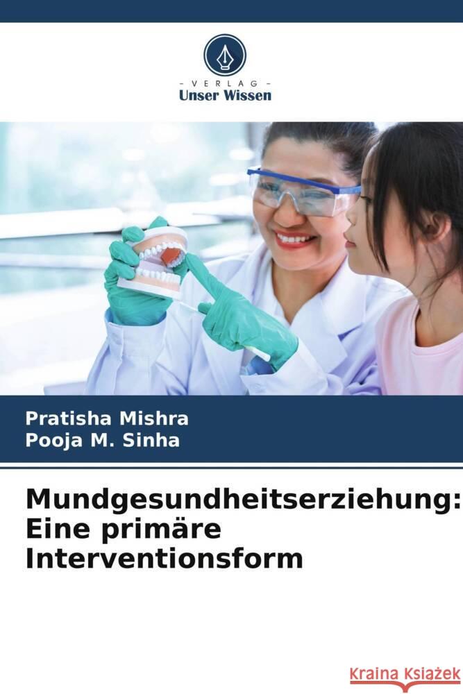 Mundgesundheitserziehung: Eine primäre Interventionsform Mishra, Pratisha, Sinha, Pooja M. 9786205531099 Verlag Unser Wissen - książka