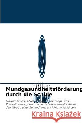 Mundgesundheitsförderung durch die Schule Preetika Parmar, Radha G 9786204095509 Verlag Unser Wissen - książka