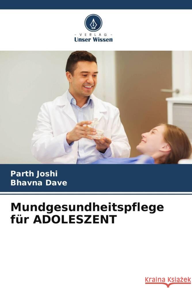 Mundgesundheitspflege für ADOLESZENT Joshi, Parth, Dave, Bhavna 9786206494416 Verlag Unser Wissen - książka