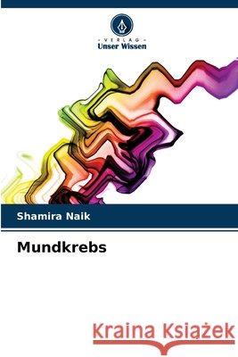 Mundkrebs Shamira Naik 9786204157832 Verlag Unser Wissen - książka