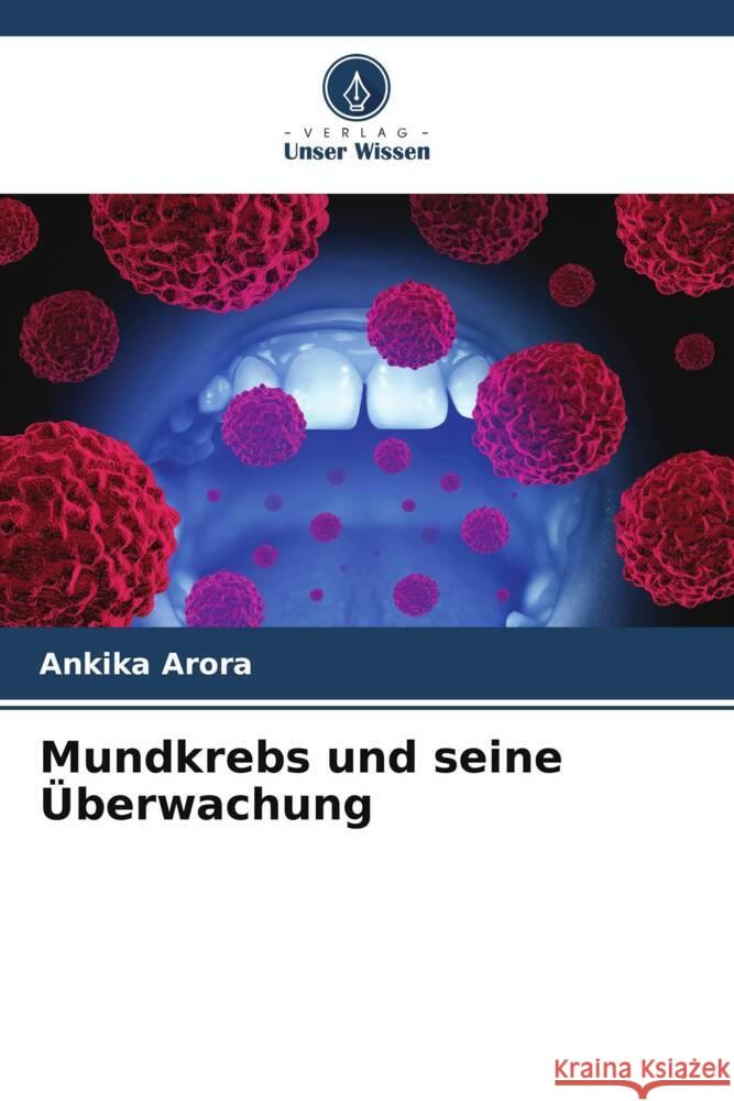 Mundkrebs und seine Überwachung Arora, Ankika 9786205561591 Verlag Unser Wissen - książka