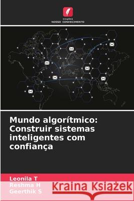 Mundo algor?tmico: Construir sistemas inteligentes com confian?a Leonila T Reshma H Geerthik S 9786207757497 Edicoes Nosso Conhecimento - książka