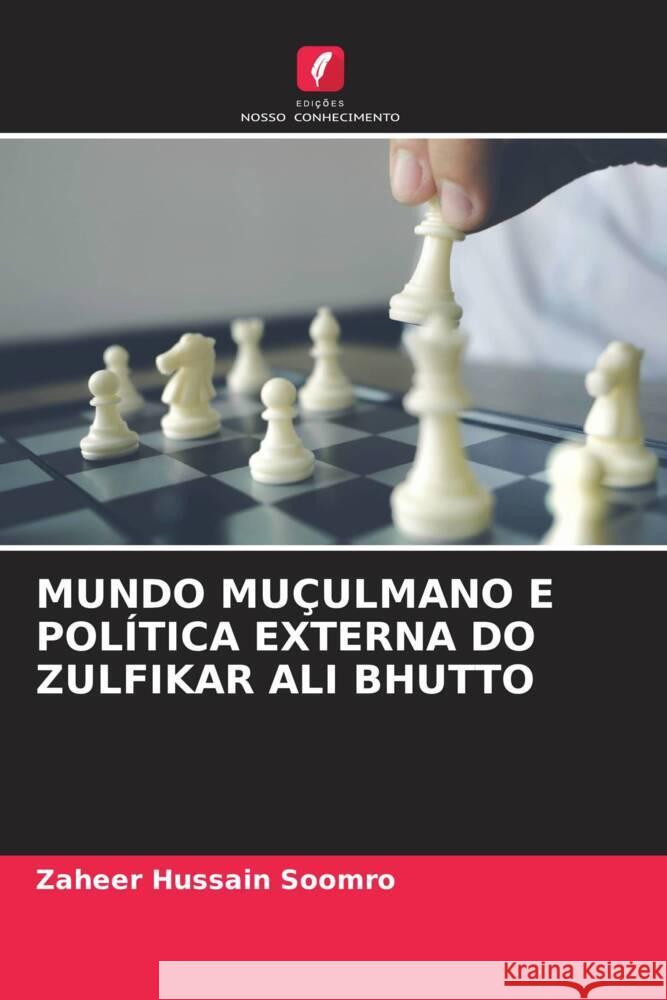 MUNDO MUÇULMANO E POLÍTICA EXTERNA DO ZULFIKAR ALI BHUTTO Soomro, Zaheer Hussain 9786204563152 Edições Nosso Conhecimento - książka