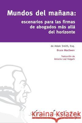 Mundos del manana: Scenarios for Law Firms Beyond the Horizon Leal Holguin, Antonio 9781979772228 Createspace Independent Publishing Platform - książka