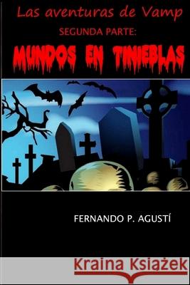 Mundos en tinieblas: Las aventuras de Vamp, segunda parte Agusti, Fernando Perez 9781545316252 Createspace Independent Publishing Platform - książka