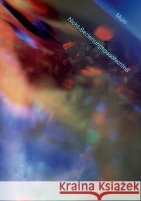 Muni - Nichtbeziehungsgeschichten Muni M. Weber 9783756856244 Books on Demand - książka