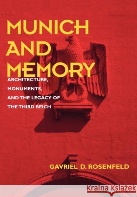 Munich and Memory: Architecture, Monuments, and the Legacy of the Third Reichvolume 22 Rosenfeld, Gavriel D. 9780520219106 University of California Press - książka