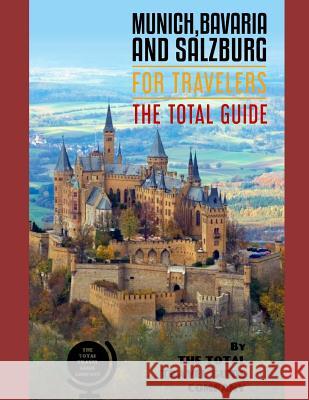 MUNICH, BAVARIA AND SALZBURG FOR TRAVELERS. The total guide: The comprehensive traveling guide for all your traveling needs. By THE TOTAL TRAVEL GUIDE Guide Company, The Total Travel 9781093170023 Independently Published - książka