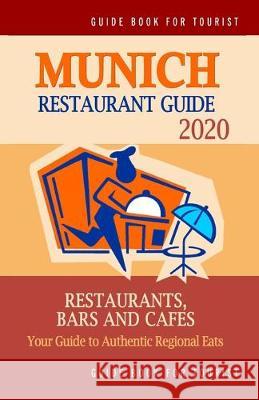 Munich Restaurant Guide 2020: Best Rated Restaurants in Munich, Germany - Top Restaurants, Special Places to Drink and Eat Good Food Around (Restaur Timothy F. Gottlieb 9781687256638 Independently Published - książka