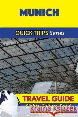 Munich Travel Guide (Quick Trips Series): Sights, Culture, Food, Shopping & Fun Denise Khan 9781532825163 Createspace Independent Publishing Platform - książka