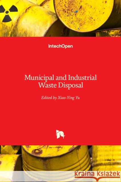 Municipal and Industrial Waste Disposal Xiao-Ying Yu 9789535105015 Intechopen - książka