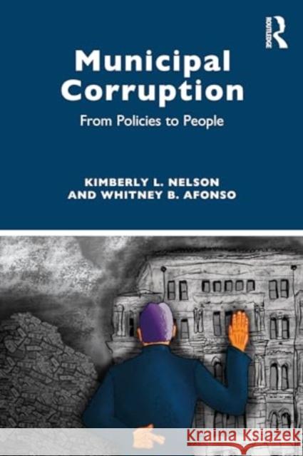 Municipal Corruption: From Policies to People Kimberly L. Nelson Whitney B. Afonso 9781032213095 Routledge - książka