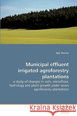 Municipal effluent irrigated agroforestry plantations Sharma, Ajay 9783639206005 VDM Verlag - książka