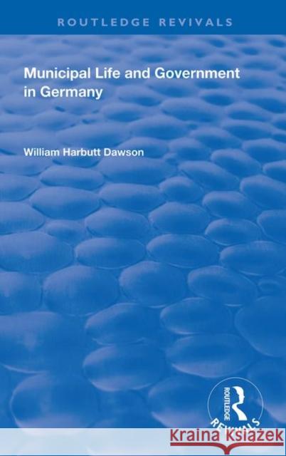 Municipal Life and Government in Germany William Harbutt Dawson 9780367179243 Routledge - książka