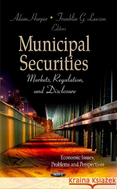 Municipal Securities: Markets, Regulation, & Disclosure Adam Harper, Franklin G Lawson 9781622578207 Nova Science Publishers Inc - książka