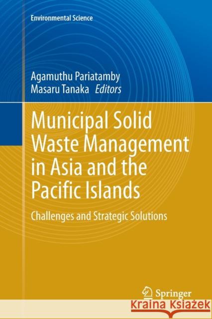 Municipal Solid Waste Management in Asia and the Pacific Islands: Challenges and Strategic Solutions Pariatamby, Agamuthu 9789811013263 Springer - książka