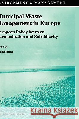 Municipal Waste Management in Europe: European Policy between Harmonisation and Subsidiarity N. Buclet 9781402005435 Springer-Verlag New York Inc. - książka