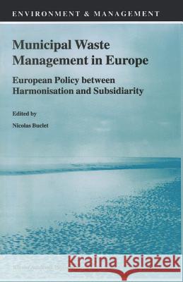 Municipal Waste Management in Europe: European Policy between Harmonisation and Subsidiarity N. Buclet 9789048159871 Springer - książka