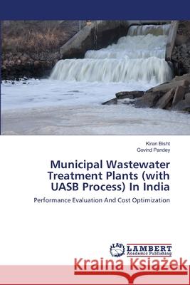 Municipal Wastewater Treatment Plants (with UASB Process) In India Bisht, Kiran 9783659441806 LAP Lambert Academic Publishing - książka