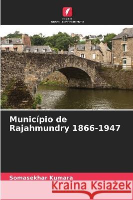 Município de Rajahmundry 1866-1947 Somasekhar Kumara 9786205258392 Edicoes Nosso Conhecimento - książka