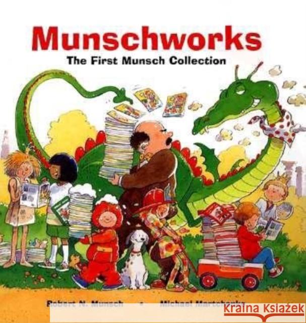 Munschworks: The First Munsch Collection Robert N. Munsch Michael Martchenko 9781550375237 Annick Press - książka