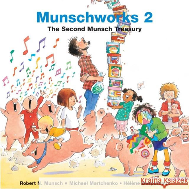 Munschworks: The Second Munsch Treasury Robert N. Munsch Michael Martchenko Helene Desputeaux 9781550375534 Annick Press - książka