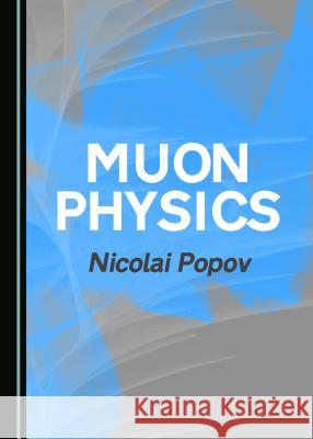 Muon Physics Nicolai Popov 9781527520233 Cambridge Scholars Publishing - książka