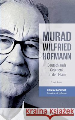 Murad Wilfried Hofmann - Deutschlands Geschenk an den Islam Ecevit Polat 9783743972407 Tredition Gmbh - książka