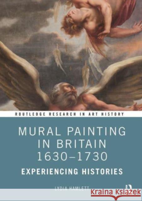 Mural Painting in Britain 1630-1730: Experiencing Histories Lydia Hamlett 9781032474670 Routledge - książka
