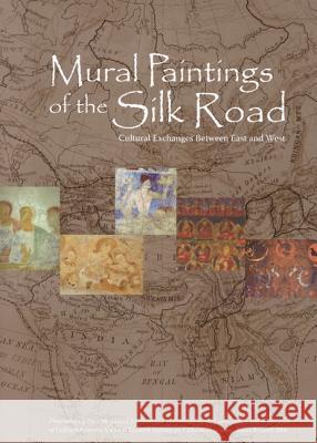 Mural Paintings of the Silk Road: Cultural Exchanges Between East and West Kazuya Yamauchi, Yoko Taniguchi, Tomoko Uno 9781904982227 Archetype Publications Ltd - książka