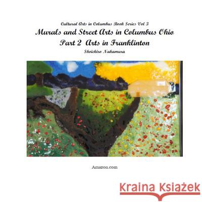 Murals and Street Arts in Columbus Ohio Part 2: Arts in Franklinton Shoichiro Nakamura 9781546935636 Createspace Independent Publishing Platform - książka